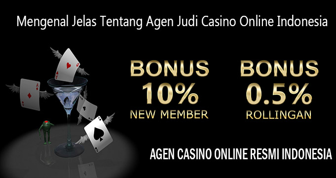 Mengenal Jelas Tentang Agen Judi Casino Online Indonesia