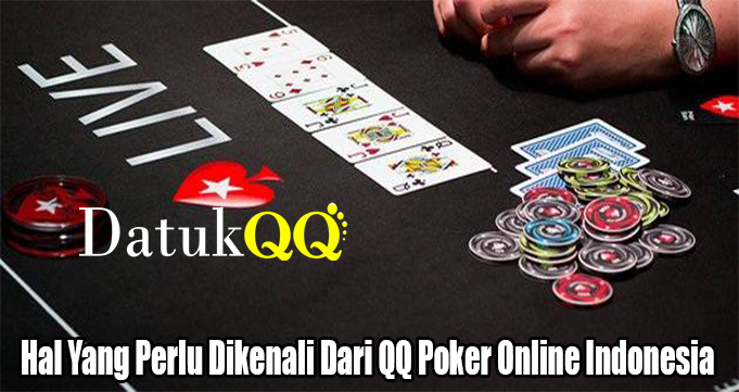 Hal Yang Perlu Dikenali Dari QQ Poker Online Indonesia